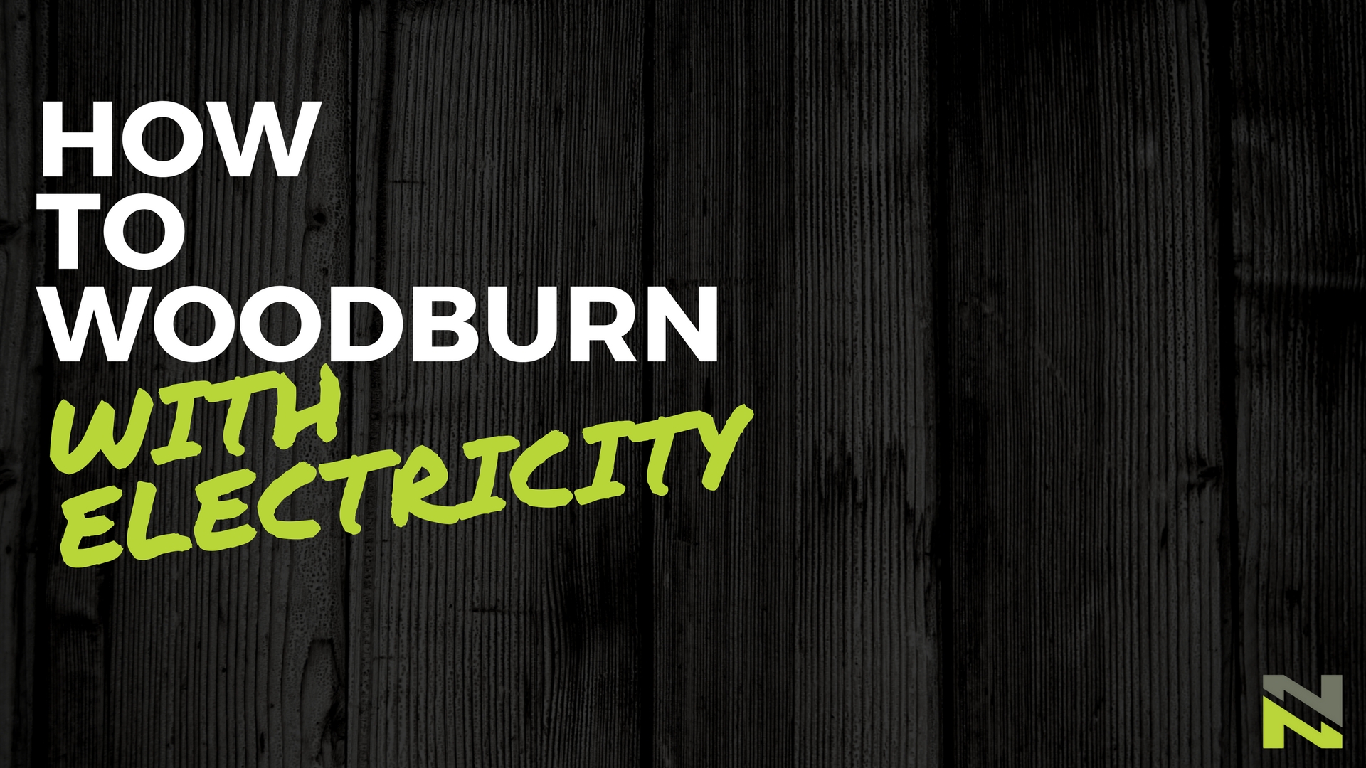 How to Woodburn with Electricity